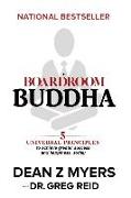 The Boardroom Buddha: 5 Universal Principles to Achieve Greater Success and Happiness... Today