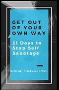 Get Out Of Your Own Way 21 Days to Stop Self Sabotage