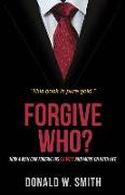 Forgive Who?: How A Man Can Forgive His Ex-Wife And Move On With Life