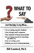What To Say: And What Not To Say When