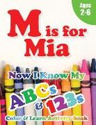M is for Mia: Now I Know My ABCs and 123s Coloring & Activity Book with Writing and Spelling Exercises (Age 2-6) 128 Pages
