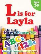 L is for Layla: Now I Know My ABCs and 123s Coloring & Activity Book with Writing and Spelling Exercises (Age 2-6) 128 Pages