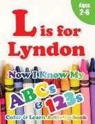 L is for Lyndon: Now I Know My ABCs and 123s Coloring & Activity Book with Writing and Spelling Exercises (Age 2-6) 128 Pages
