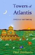 Towers of Atlantis: Evidence not Fantasy