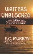 Writers Unblocked: Insightful Tips from Award Winning Writers in and around Seattle