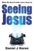 When life doesn't make sense, focus on SEEING JESUS