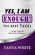 Yes, I Am Enough The Next Level: Loving, Living & Sharing Your Enoughness