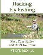 Hacking Fly Fishing: Keep Your Sanity and Don't Go Broke