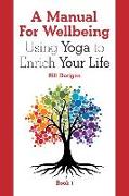 A Manual For Wellbeing: Using Yoga to Enrich Your Life