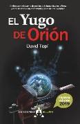 El Yugo de Orión (2019): Un libro sobre el sistema de gestión de la humanidad en la Tierra y como hacemos para pasar de nivel evolutivo