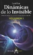 Dinámicas de lo invisible 1 : conocimiento para entender el mundo que no vemos