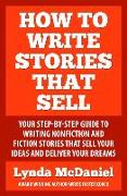 How to Write Stories that Sell: Your step-by-step guide to writing nonfiction & fiction stories that sell your ideas & deliver your dreams