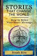 Stories That Change the World: How to Write Your Heart Message