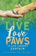 Live Love Paws: 22 Life Lessons from Captain
