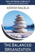 The Balanced Organization: The Surprising Science of Non-Living Organisms