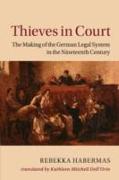 Thieves in Court: The Making of the German Legal System in the Nineteenth Century