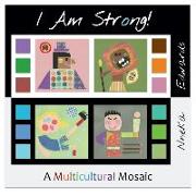 I Am Strong!: A Multicultural Mosaic
