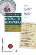Rousseau en Iberoamérica: Lecturas e interpretaciones entre Monarquía y Revolución