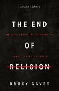 The End of Religion: Encountering the Subversive Spirituality of Jesus