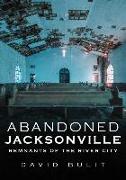 Abandoned Jacksonville: Remnants of the River City