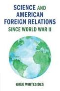 Science and American Foreign Relations since World War II