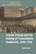 Female Friends and the Making of Transatlantic Quakerism, 1650-1750