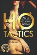 Ho Tactics (Uncut Edition): How To Mindf**k A Man Into Spending, Spoiling, and Sponsoring