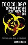 Toxicology! Because What You Don't Know Can Kill You