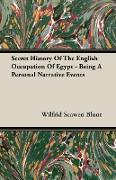 Secret History of the English Occupation of Egypt - Being a Personal Narrative Events