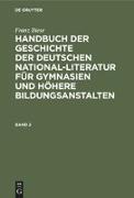Franz Biese: Handbuch der Geschichte der deutschen National-Literatur für Gymnasien und höhere Bildungsanstalten. Band 2