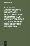 Ankündigung des Königl. Poliklinischen Instituts auf der Universität zu Berlin nebst den Gesetzen desselben