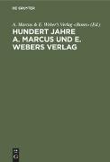Hundert Jahre A. Marcus und E. Webers Verlag