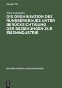 Die Organisation des Ruhrbergbaues unter Berücksichtigung der Beziehungen zur Eisenindustrie