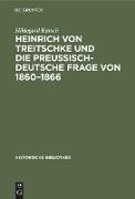 Heinrich von Treitschke und die preußisch-deutsche Frage von 1860¿1866