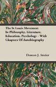 The St Louis Movement in Philosophy, Literature, Education, Psychology - With Chapters of Autobiography