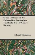 Suttee - A Historical and Philosophical Enquiry Into the Hindu Rite of Window Burning