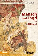 Mensch und Jagd in Alttirol