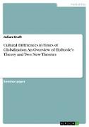 Cultural Differences in Times of Globalization. An Overview of Hofstede's Theory and Two New Theories