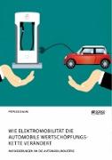 Wie Elektromobilität die automobile Wertschöpfungskette verändert. Anforderungen an die Automobilindustrie
