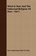 What Is Man and the Universal Religion of Man - Vol I