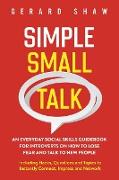 Simple Small Talk: An Everyday Social Skills Guidebook for Introverts on How to Lose Fear and Talk to New People. Including Hacks, Questi