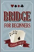 Bridge For Beginners: A Step-By-Step Guide to Bidding, Play, Scoring, Conventions, and Strategies to Win