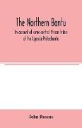 The northern Bantu, an account of some central African tribes of the Uganda Protectorate