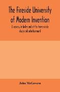 The fireside university of modern invention, discovery, industry and art for home circle study and entertainment