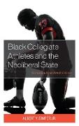 Black Collegiate Athletes and the Neoliberal State