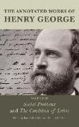 The Annotated Works of Henry George: Social Problems and The Condition of Labor, Volume 3