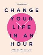 CHANGE YOUR LIFE IN AN HOUR
