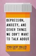 Depression, Anxiety, and Other Things We Don't Want to Talk About