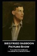 Siegfried Sassoon - Picture-Show: 'The song was wordless, the singing will never be done''