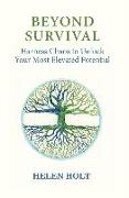 Beyond Survival: Harness Chaos to Unlock Your Most Elevated Potential